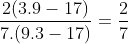 \frac{2(3.9-17)}{7.(9.3-17)}=\frac{2}{7}